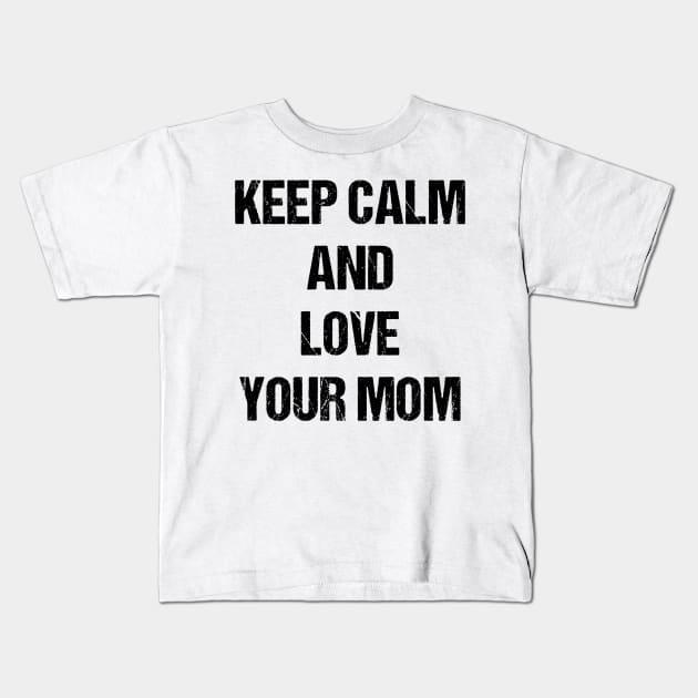 Keep Calm and Love Your Mom Text Based Design Kids T-Shirt by designs4days